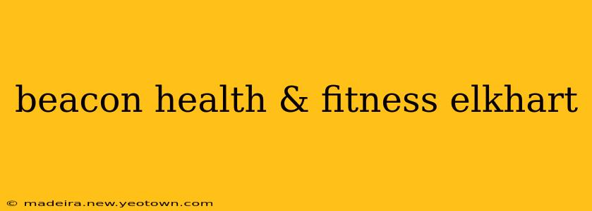 beacon health & fitness elkhart