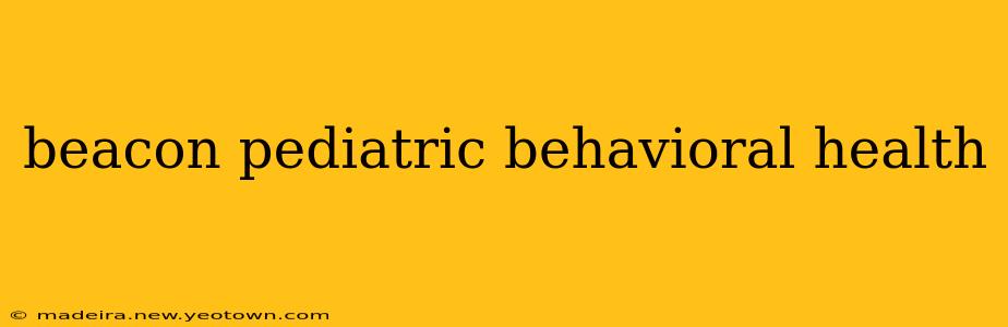 beacon pediatric behavioral health