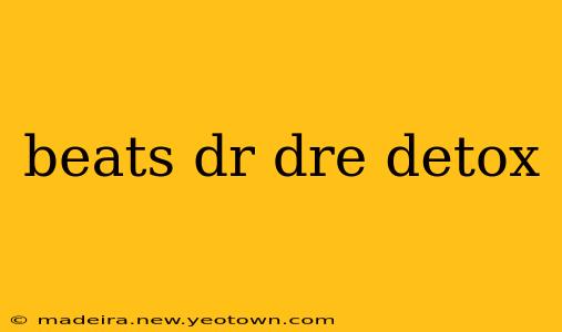 beats dr dre detox