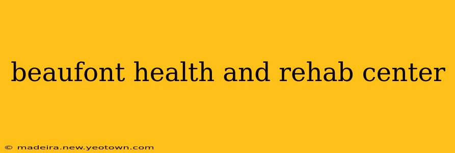 beaufont health and rehab center
