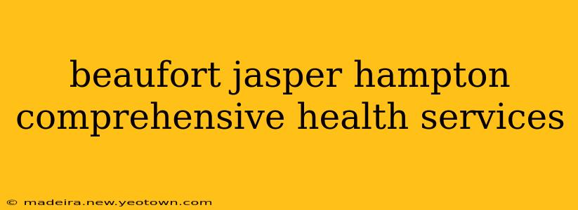 beaufort jasper hampton comprehensive health services