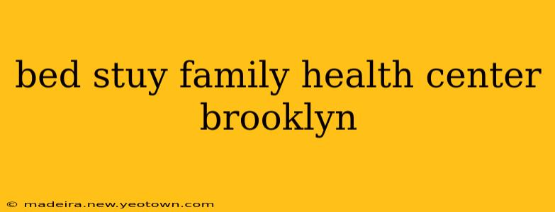 bed stuy family health center brooklyn