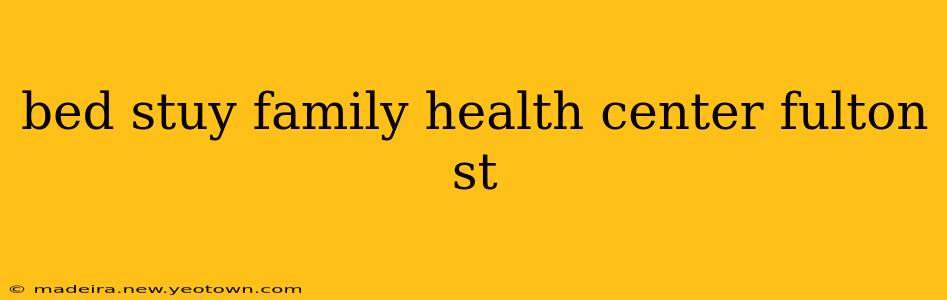 bed stuy family health center fulton st