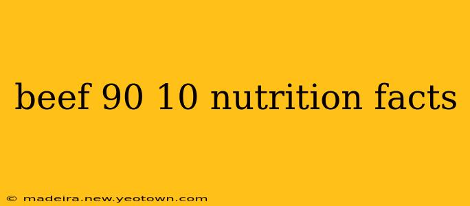 beef 90 10 nutrition facts