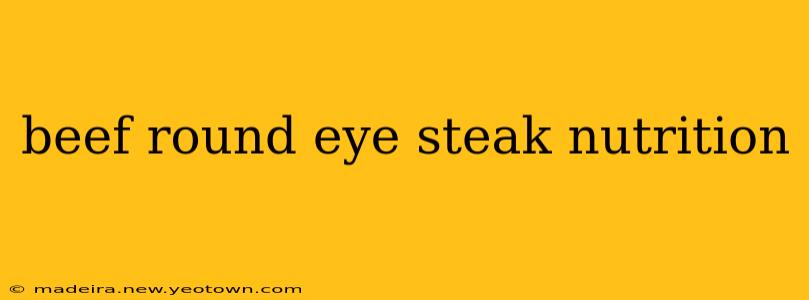beef round eye steak nutrition