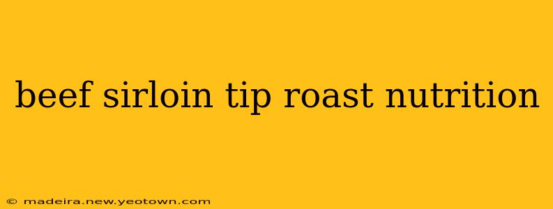 beef sirloin tip roast nutrition