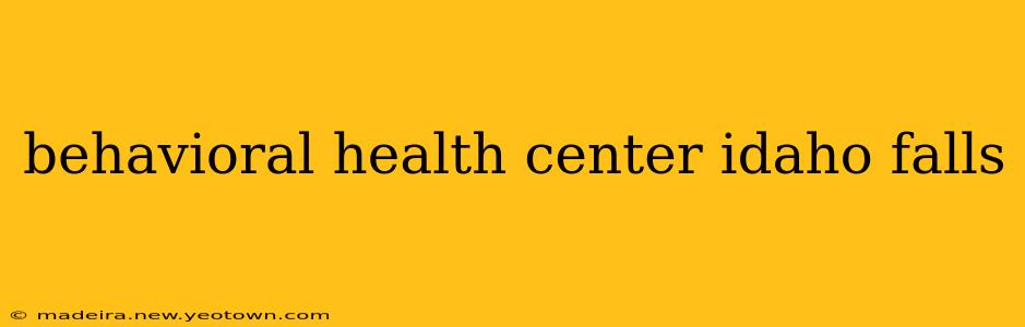 behavioral health center idaho falls