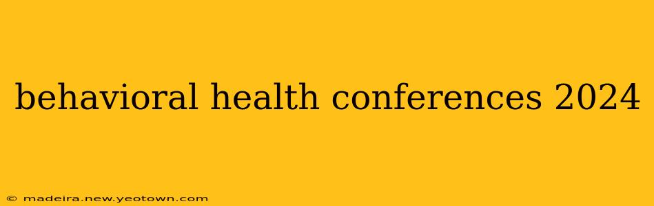 behavioral health conferences 2024