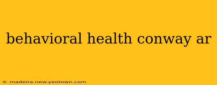 behavioral health conway ar