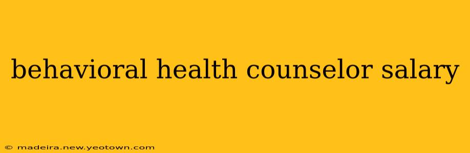 behavioral health counselor salary