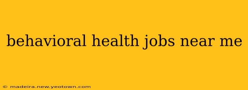 behavioral health jobs near me