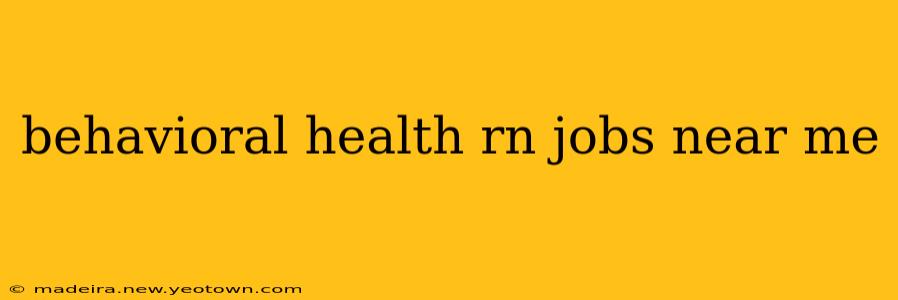 behavioral health rn jobs near me