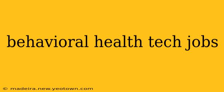 behavioral health tech jobs
