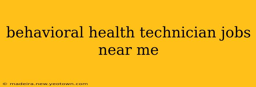 behavioral health technician jobs near me