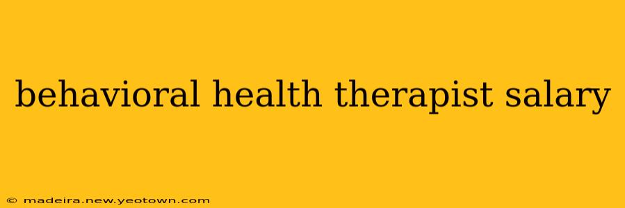 behavioral health therapist salary