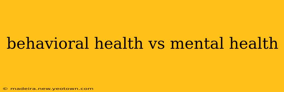 behavioral health vs mental health