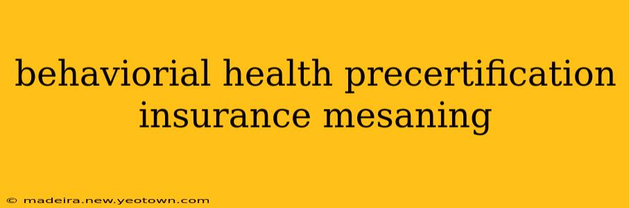 behaviorial health precertification insurance mesaning