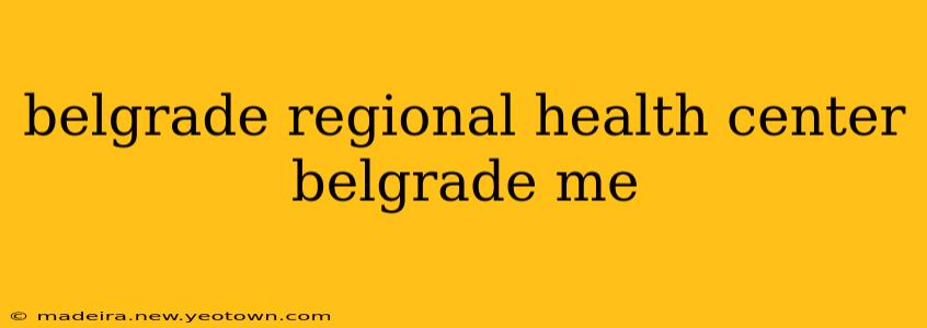 belgrade regional health center belgrade me
