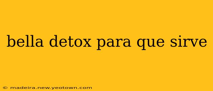 bella detox para que sirve