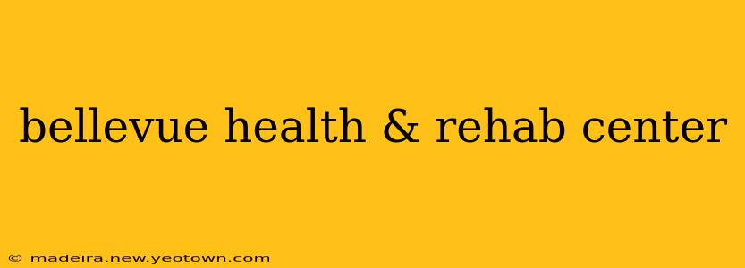 bellevue health & rehab center