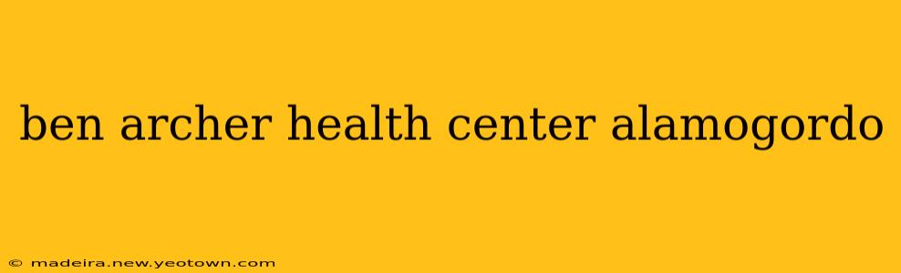 ben archer health center alamogordo