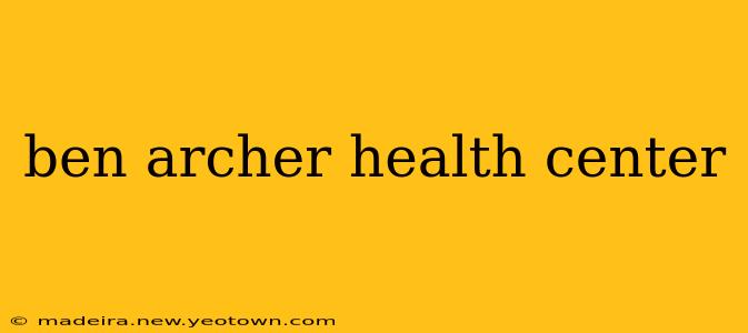 ben archer health center