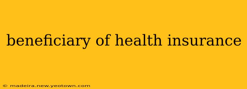 beneficiary of health insurance