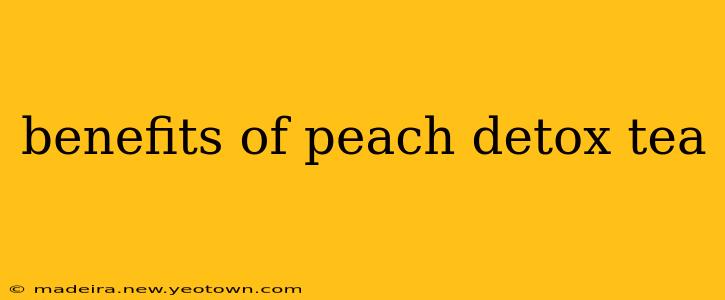 benefits of peach detox tea