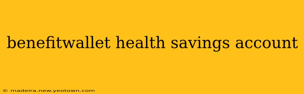 benefitwallet health savings account