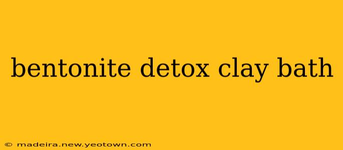 bentonite detox clay bath