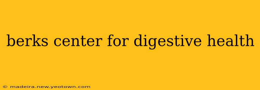 berks center for digestive health