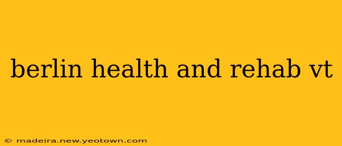 berlin health and rehab vt