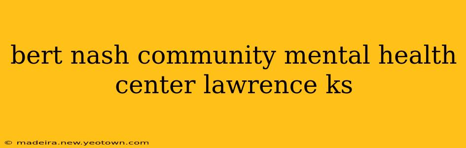 bert nash community mental health center lawrence ks