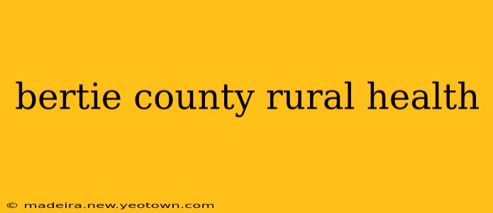 bertie county rural health