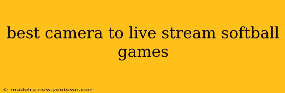 best camera to live stream softball games