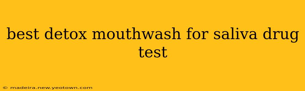 best detox mouthwash for saliva drug test