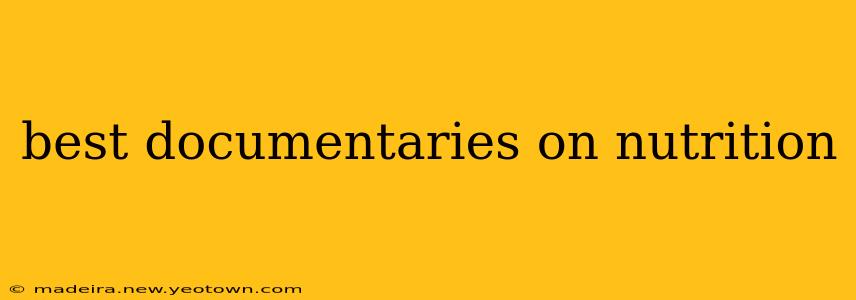best documentaries on nutrition