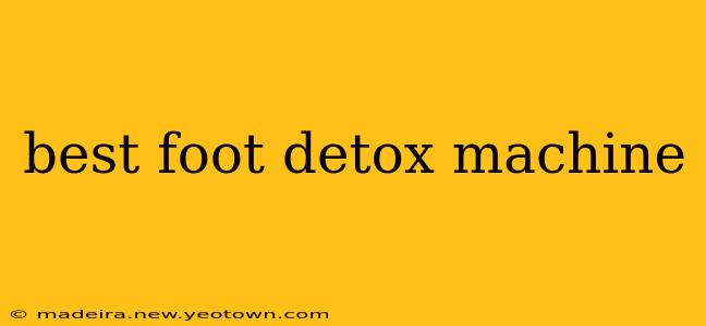 best foot detox machine