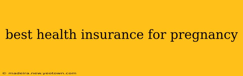 best health insurance for pregnancy