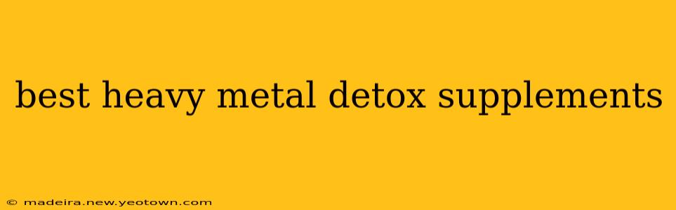 best heavy metal detox supplements