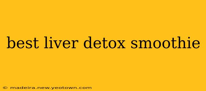 best liver detox smoothie