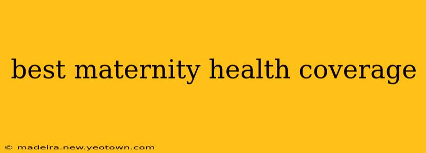 best maternity health coverage