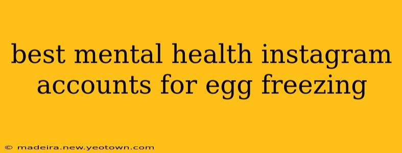 best mental health instagram accounts for egg freezing
