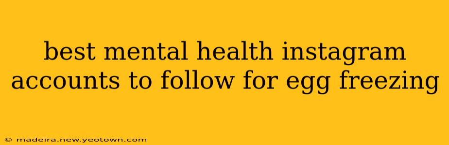 best mental health instagram accounts to follow for egg freezing