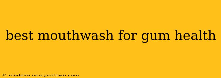 best mouthwash for gum health