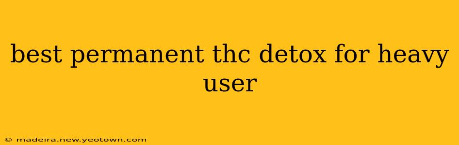 best permanent thc detox for heavy user