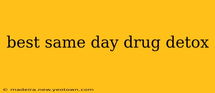 best same day drug detox