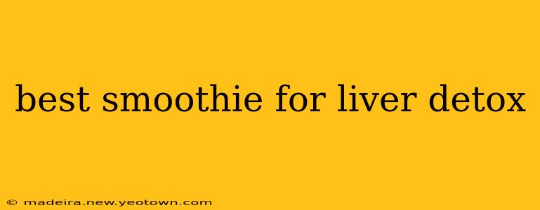 best smoothie for liver detox