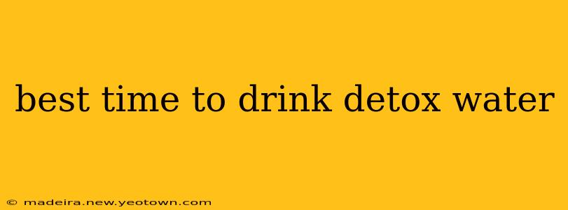 best time to drink detox water