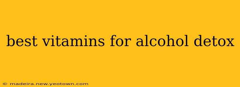 best vitamins for alcohol detox